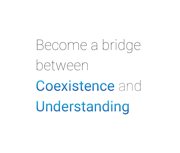 Become a bridge between Coexistence and Understanding