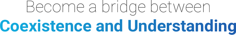 Become a bridge between Coexistence and Understanding